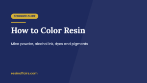 Title card: How to Color Resin with mica powder, alcohol ink, liquid dye and pigment paste, a beginner guide from Resin Affairs.