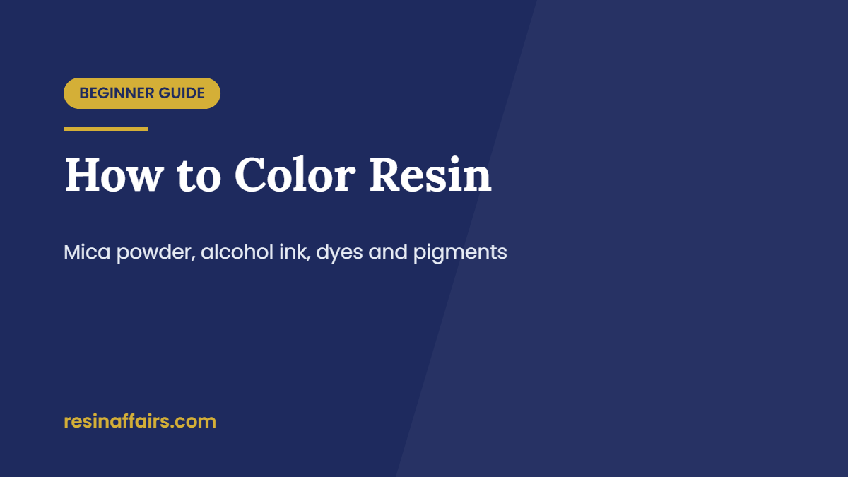 Title card: How to Color Resin with mica powder, alcohol ink, liquid dye and pigment paste, a beginner guide from Resin Affairs.