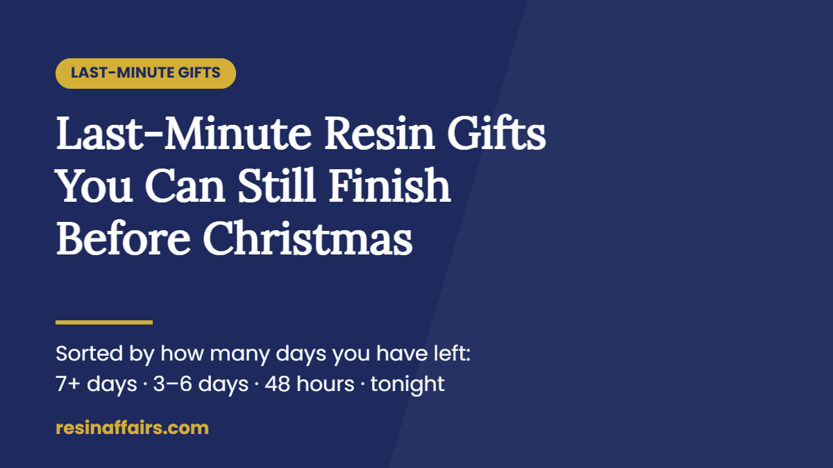 Title card: Last-Minute Resin Gifts You Can Still Finish Before Christmas, sorted by how many days you have left, from Resin Affairs.